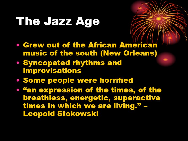 The Jazz Age Grew out of the African American music of the south (New